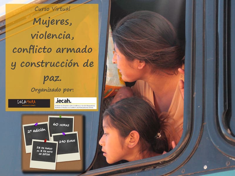 2ª ed. Curso virtual «Mujeres, violencia, conflicto armado y construcción de paz.» – 28 Marzo  –  08 Mayo 2016 –