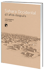 Sahara Occidental, 40 años después – Isaías Barreñada Bajo, Raquel Ojeda García (coordinadores ) Los Libros de la Catarata