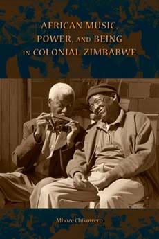 African Music, Power, and Being in Colonial Zimbabwe, una obra de Mhoze Chikowero